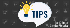 Read more about the article Top 10 Tips to Speed up Photoshop Performance