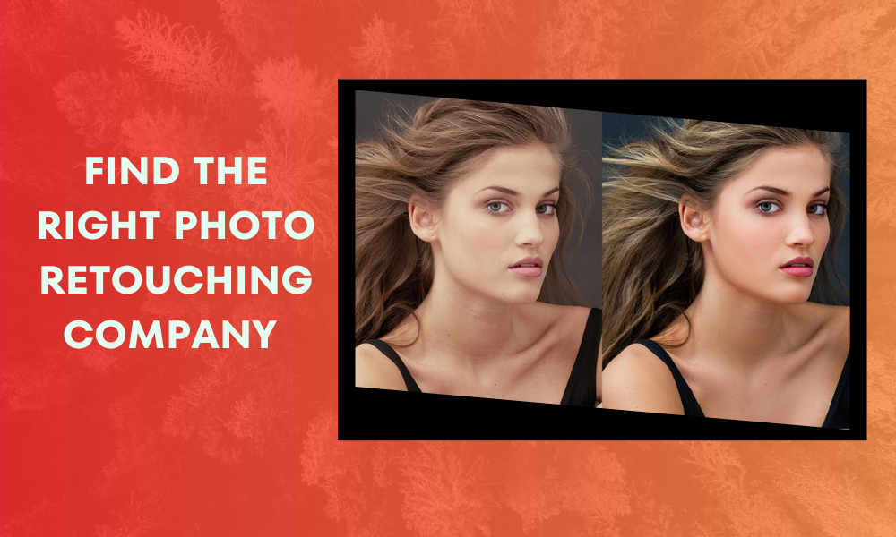 Find the Right Photo Retouching Company