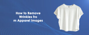 Read more about the article Fashion Photo Retouching: Techniques to Achieve Wrinkle-Free Apparel Images
